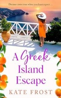 Cover of A Greek Island Escape by Kate Frost. Image of a woman with dark hair wearing a white hat and orange dress on a terrace overlooking the sea at sunset.