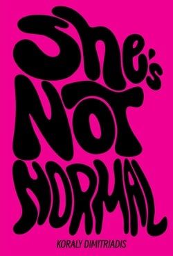 Cover of She's Not Normal by Koraly DImitriadis. Fuschia background with wavy black letters.